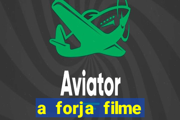 a forja filme completo dublado topflix